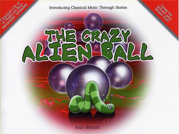 9933A The Crazy Alien Ball (Introducing Classical Music through Stories) - KS1 & 2