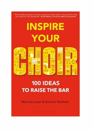 Inspire Your Choir - 100 ideas to raise the bar